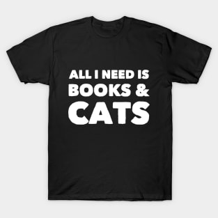 All I need is books & cats T-Shirt